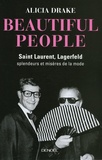 Alicia Drake - Beautiful People - Saint Laurent, Lagerfeld : splendeurs et misères de la mode.