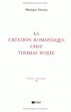 Monique Decaux - La création romanesque chez Thomas Wolfe.