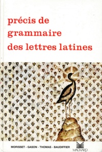 E. BAUDIFFIER et A. Thomas - Précis de grammaire des lettres latines - Lycées, Classes préparatoires et Enseignement supérieur.