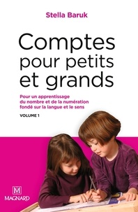 Stella Baruk - Comptes pour petits et grands - Volume 1, Pour un apprentissage du nombre et de la numération fondé sur la langue et le sens.