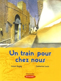 Azouz Begag et Catherine Louis - Un train pour chez nous - CM1.