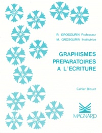 R Grosgurin et M Grosgurin - Graphismes préparatoires à l'écriture - Cahier Bleuet.