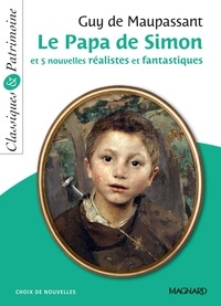 Guy de Maupassant - Le Papa de Simon et 5 nouvelles réalistes et fantastiques - Classiques et Patrimoine.