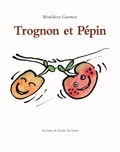 Bénédicte Guettier - Trognon Et Pepin.