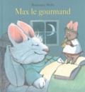 Rosemary Wells - Max le gourmand.