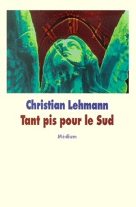 Christian Lehmann - Tant Pis Pour Le Sud.