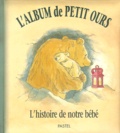 Martin Waddell et Barbara Firth - L'album de Petit Ours. - L'histoire de notre bébé.