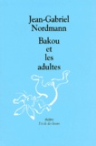 Jean-Gabriel Nordmann - Bakou Et Les Adultes.