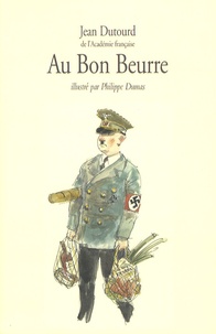 Jean Dutourd - Au Bon Beurre - Scènes de la vie quotidienne sous l'occupation.
