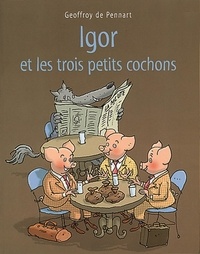Geoffroy de Pennart - Les Loups (Igor et Cie)  : Igor et les trois petits cochons.