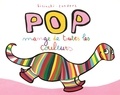 Pierrick Bisinski et Alex Sanders - Pop  : Pop mange de toutes les couleurs.