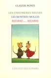 Claude Ponti - Monsieur Monsieur et Mademoiselle Moiselle  : Les chaussures neuves ; Les montres molles ; Bizarre... bizarre.