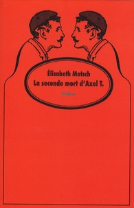 Elisabeth Motsch - La seconde mort d'Axel T..