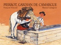 François Vincent et Maryse Lamigeon - Pierrot, gardian de Camargue.
