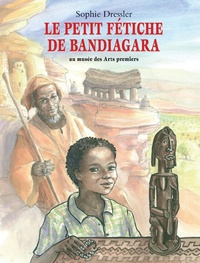 Sophie Dressler - Le petit fétiche de Bandiagara - au musée des Arts premiers.