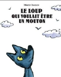 Mario Ramos - Le loup qui voulait être un mouton.