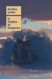 Aurélien Loncke - Le Tropique du Kangourou.