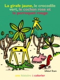 Soledad Bravi - La girafe jaune, le crocodile vert, le cochon rose et le perroquet rouge.