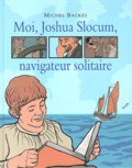 Michel Backès - Moi, Joshua Slocum, navigateur solitaire.
