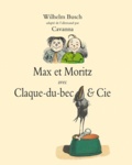 Wilhelm Busch - Max et Moritz avec Claque-du-Bec & Cie.