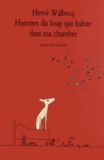 Hervé Walbecq - Histoires du loup qui habite dans ma chambre.