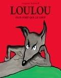 Grégoire Solotareff - Loulou - Plus fort que le loup.