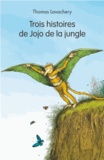 Thomas Lavachery - Trois histoires de Jojo de la jungle.
