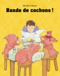 Mireille d' Allancé - Bande de cochons !.