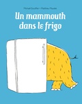 Michaël Escoffier et Matthieu Maudet - Un mammouth dans le frigo.