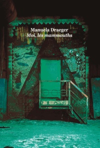 Manuela Draeger - Moi, les mammouths.