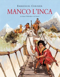 Emmanuel Cerisier - Manco l'inca - Au temps d'Atahualpa et de Pizarro.
