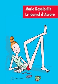 Marie Desplechin - Le journal d'Aurore.