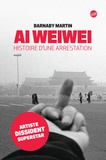 Barnaby Martin - Ai Weiwei - Histoire d'une arrestation.
