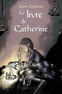 Karen Cushman - Le livre de Catherine.