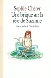 Sophie Chérer - Une brique sur la tête de Suzanne.