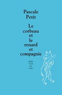 Pascale Petit - Le corbeau et le renard et compagnie.