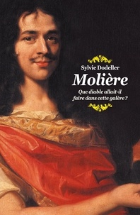 Sylvie Dodeller - Molière - Que diable allait-il faire dans cette galère ?.