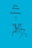 Eric Pessan - Pebbleboy - Les aventures extraordinaires du garçon aussi dur qu'une pierre.