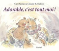 Carl Norac et Claude K. Dubois - Adorable, c'est tout moi !.