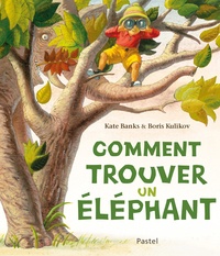 Kate Banks et Boris Kulikov - Comment trouver un éléphant.