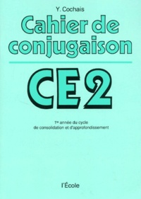 Y Cochais - Cahier De Conjugaison. 1re Annee Du Cycle De Consolidation Et D'Approfondissement.