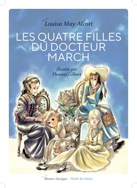 Thomas Gilbert et Louisa May Alcott - Les Quatre Filles du docteur March Tome 1 : Les quatre filles du docteur March.