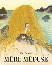 Kitty Crowther - Mère méduse.