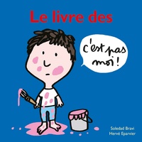 Hervé Eparvier et Soledad Bravi - Le livre des c'est pas moi !.