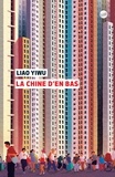 Liao Yiwu - La Chine d'en bas.