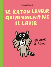 Soledad Bravi - Le raton laveur qui ne voulait pas se laver.