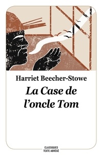 Harriet Beecher-Stowe - La case de l'oncle Tom.