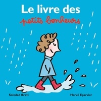 Hervé Eparvier et Soledad Bravi - Le livre des petits bonheurs.