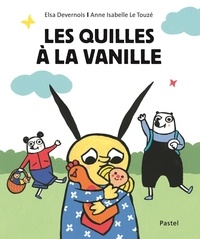 Elsa Devernois et Anne-Isabelle Le Touzé - Les quilles à la vanille.
