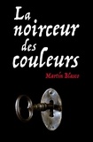 Martin Blasco - La noirceur des couleurs.